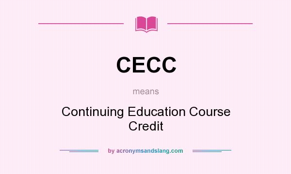 What does CECC mean? It stands for Continuing Education Course Credit