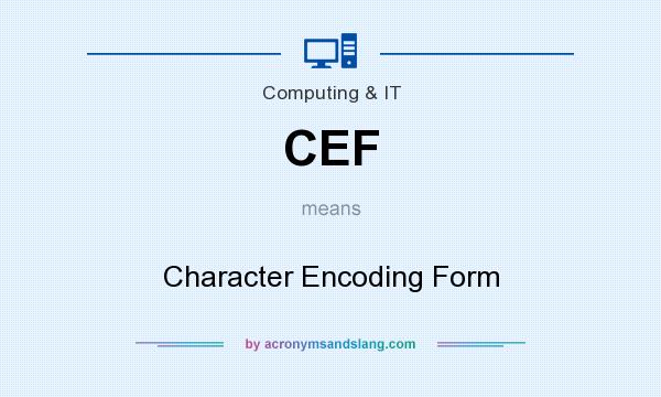 What does CEF mean? It stands for Character Encoding Form