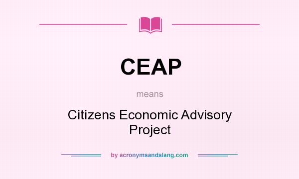 What does CEAP mean? It stands for Citizens Economic Advisory Project
