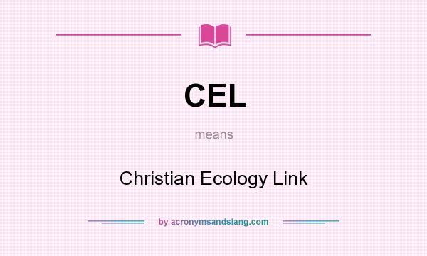 What does CEL mean? It stands for Christian Ecology Link