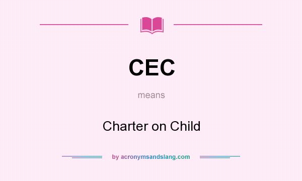 What does CEC mean? It stands for Charter on Child