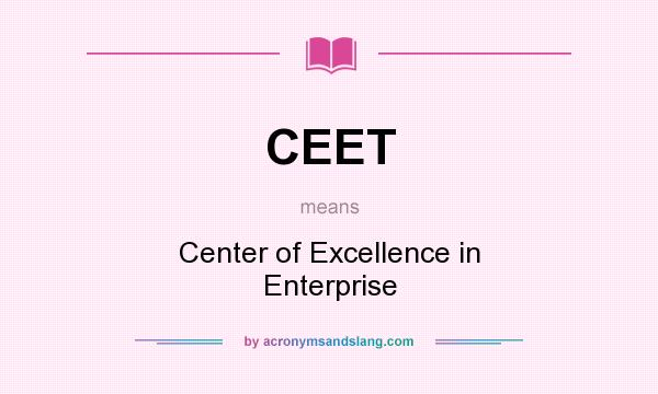 What does CEET mean? It stands for Center of Excellence in Enterprise