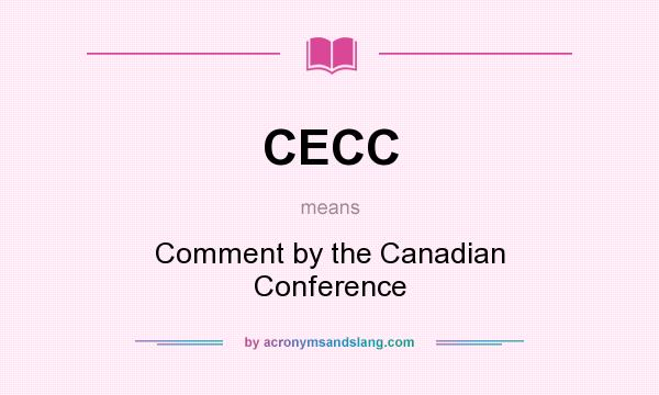 What does CECC mean? It stands for Comment by the Canadian Conference