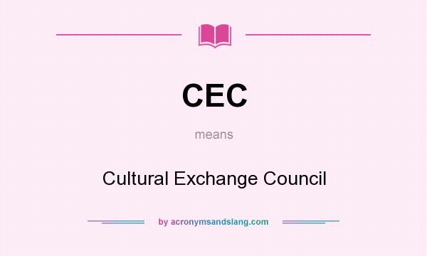 What does CEC mean? It stands for Cultural Exchange Council