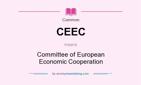 What does CEEC mean? It stands for Committee of European Economic Cooperation