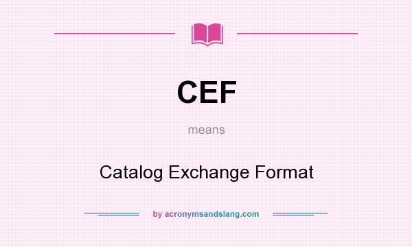 What does CEF mean? It stands for Catalog Exchange Format
