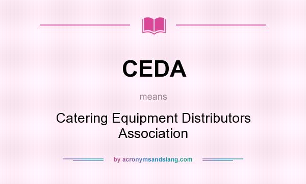 What does CEDA mean? It stands for Catering Equipment Distributors Association