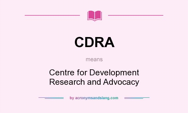 What does CDRA mean? It stands for Centre for Development Research and Advocacy
