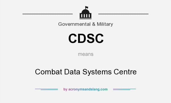 What does CDSC mean? It stands for Combat Data Systems Centre