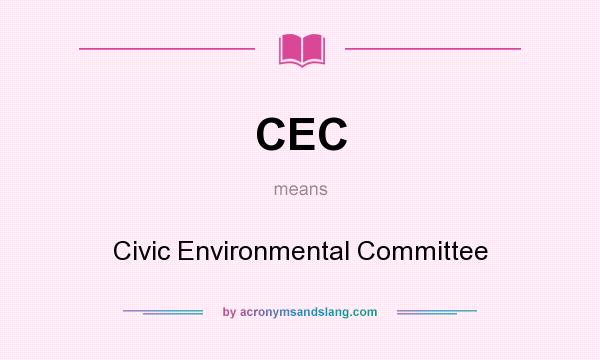 What does CEC mean? It stands for Civic Environmental Committee