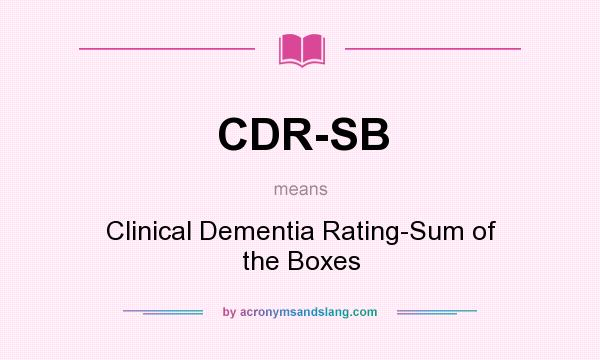 What does CDR-SB mean? It stands for Clinical Dementia Rating-Sum of the Boxes