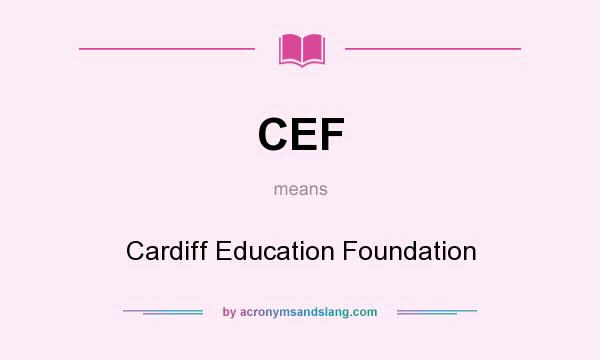 What does CEF mean? It stands for Cardiff Education Foundation