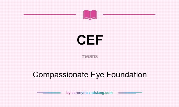 What does CEF mean? It stands for Compassionate Eye Foundation