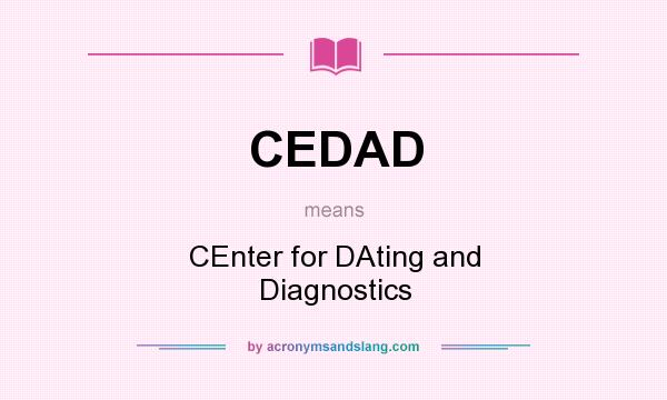 What does CEDAD mean? It stands for CEnter for DAting and Diagnostics