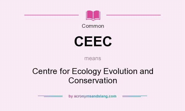 What does CEEC mean? It stands for Centre for Ecology Evolution and Conservation