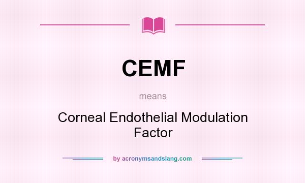 What does CEMF mean? It stands for Corneal Endothelial Modulation Factor
