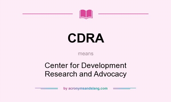 What does CDRA mean? It stands for Center for Development Research and Advocacy