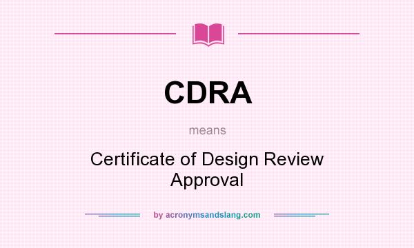 What does CDRA mean? It stands for Certificate of Design Review Approval