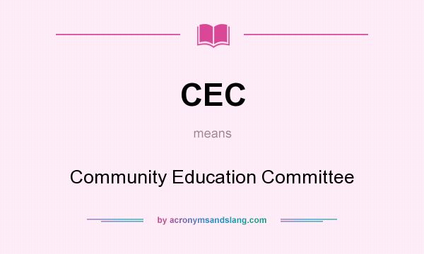 What does CEC mean? It stands for Community Education Committee