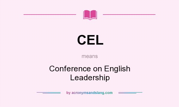What does CEL mean? It stands for Conference on English Leadership
