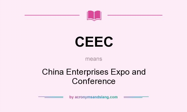 What does CEEC mean? It stands for China Enterprises Expo and Conference