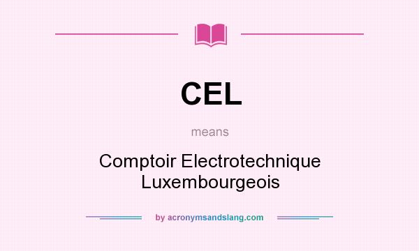 What does CEL mean? It stands for Comptoir Electrotechnique Luxembourgeois