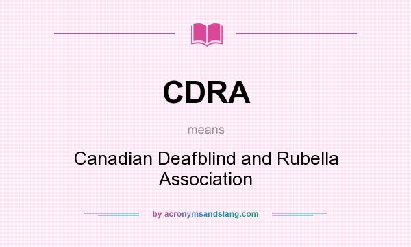 What does CDRA mean? It stands for Canadian Deafblind and Rubella Association
