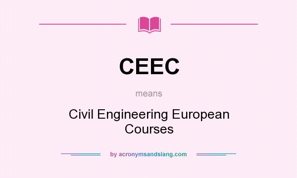 What does CEEC mean? It stands for Civil Engineering European Courses