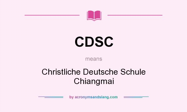 What does CDSC mean? It stands for Christliche Deutsche Schule Chiangmai