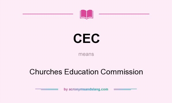 What does CEC mean? It stands for Churches Education Commission