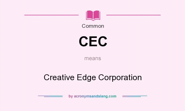 What does CEC mean? It stands for Creative Edge Corporation