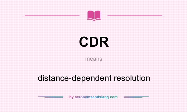 What does CDR mean? It stands for distance-dependent resolution