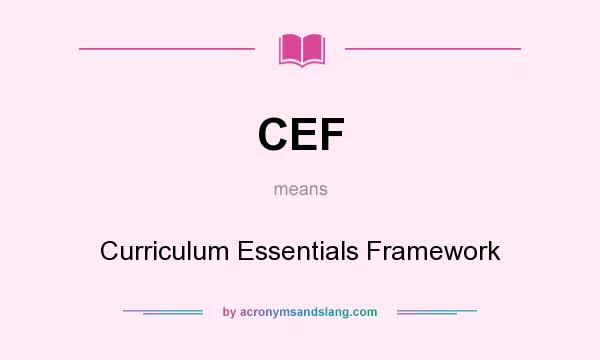 What does CEF mean? It stands for Curriculum Essentials Framework