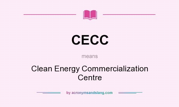 What does CECC mean? It stands for Clean Energy Commercialization Centre