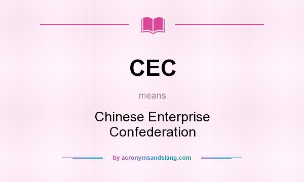 What does CEC mean? It stands for Chinese Enterprise Confederation