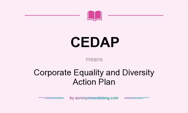 What does CEDAP mean? It stands for Corporate Equality and Diversity Action Plan