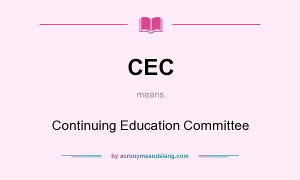 What does CEC mean? It stands for Continuing Education Committee