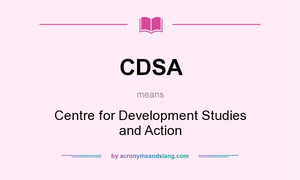 What does CDSA mean? It stands for Centre for Development Studies and Action