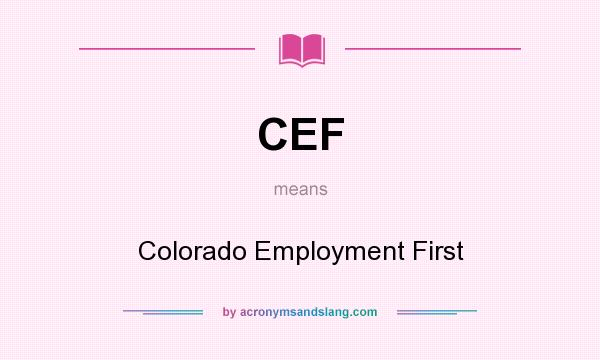 What does CEF mean? It stands for Colorado Employment First