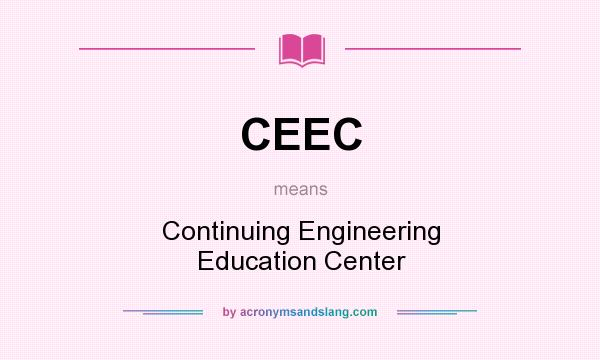 What does CEEC mean? It stands for Continuing Engineering Education Center