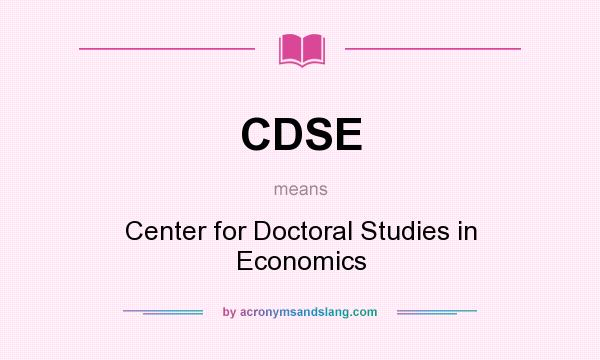 What does CDSE mean? It stands for Center for Doctoral Studies in Economics