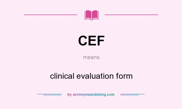 What does CEF mean? It stands for clinical evaluation form