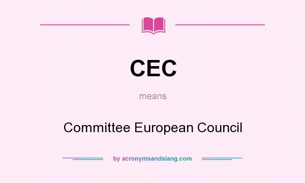 What does CEC mean? It stands for Committee European Council