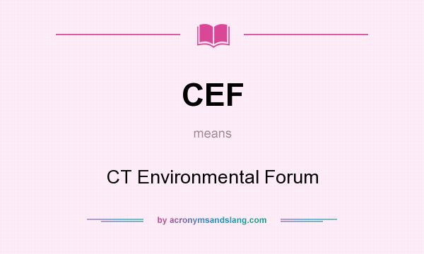 What does CEF mean? It stands for CT Environmental Forum