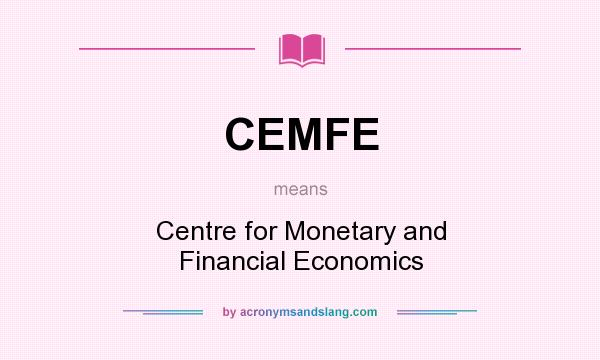 What does CEMFE mean? It stands for Centre for Monetary and Financial Economics