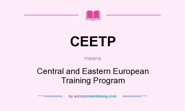 What does CEETP mean? It stands for Central and Eastern European Training Program