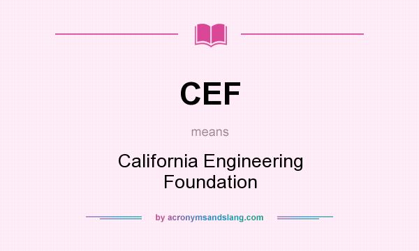 What does CEF mean? It stands for California Engineering Foundation