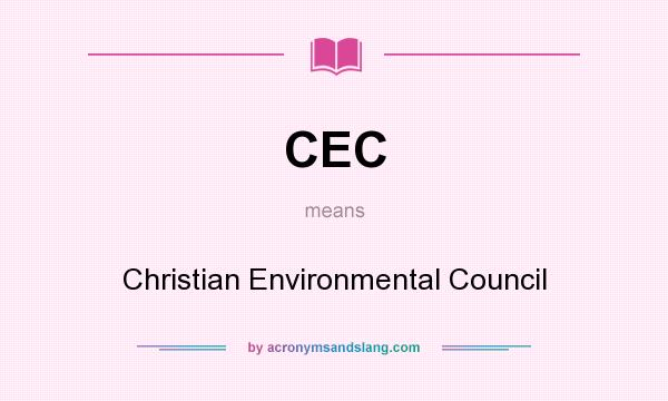 What does CEC mean? It stands for Christian Environmental Council