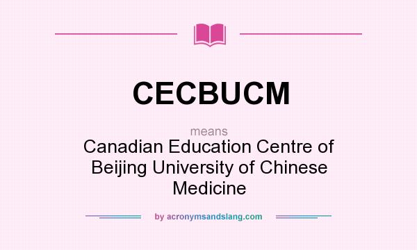 What does CECBUCM mean? It stands for Canadian Education Centre of Beijing University of Chinese Medicine