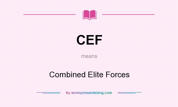 What does CEF mean? It stands for Combined Elite Forces